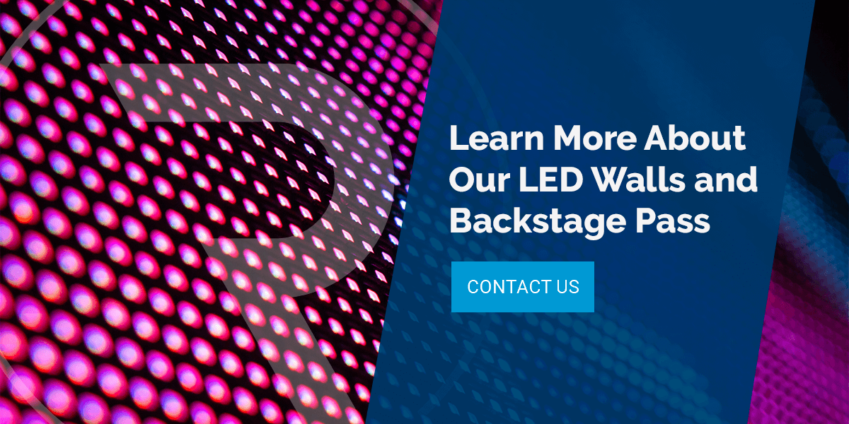 Learn More About Our LED Walls and Backstage Passes